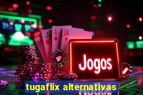 tugaflix alternativas